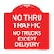 Signmission No Thru Traffic-No Trucks Except Delivery, Red & White Aluminum Sign, 18" L, 18" H, RW-1818-23565 A-DES-RW-1818-23565 - alternate 1